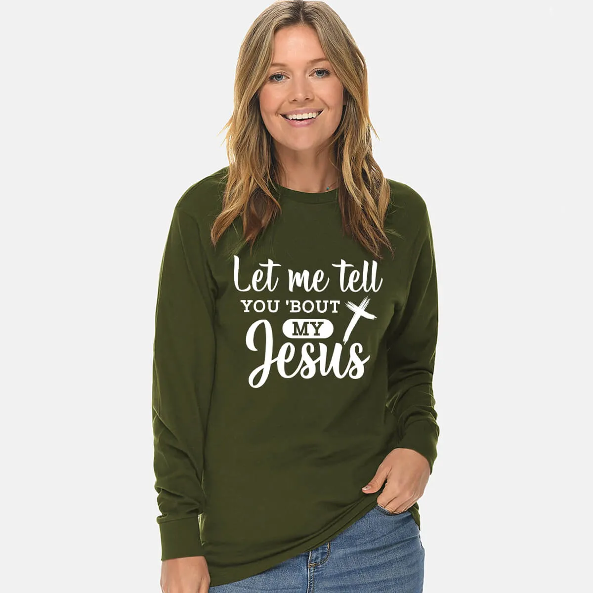 Let Me Tell You Bout My Jesus Unisex Long Sleeve T Shirt